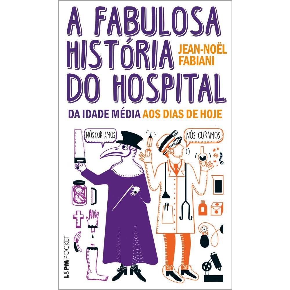 Livro A Fabulosa História Do Hospital: Da Idade Média Aos Dias De Hoje - 2