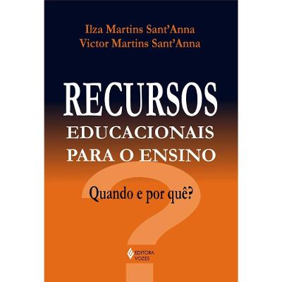 Livro - Recursos Educacionais para o Ensino: Quando e por quê? - Ilza Martins Sant`Anna e Victor Martins Sant`Anna