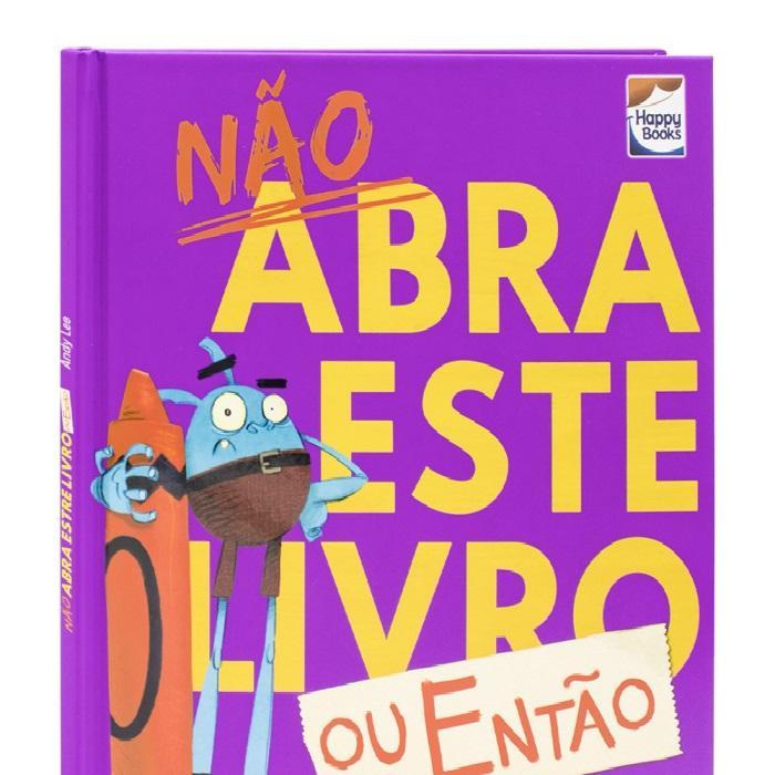 Livro Não Abra Este Livro Ou Então- Happy Books - 1