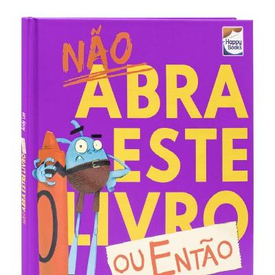 Livro Não Abra Este Livro Ou Então- Happy Books