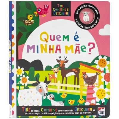 Tire, Combine E Descubra! Quem É A Minha Mãe? - Happy Books