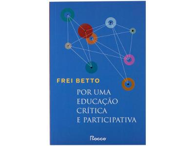 Livro Por uma Educação Crítica e Participativa Frei Betto