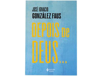 Livro Depois de Deus José Ignacio González Faus