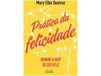 Livro Prática da Felicidade Mary Elbe Queiroz - 1