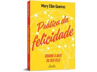 Livro Prática da Felicidade Mary Elbe Queiroz - 2