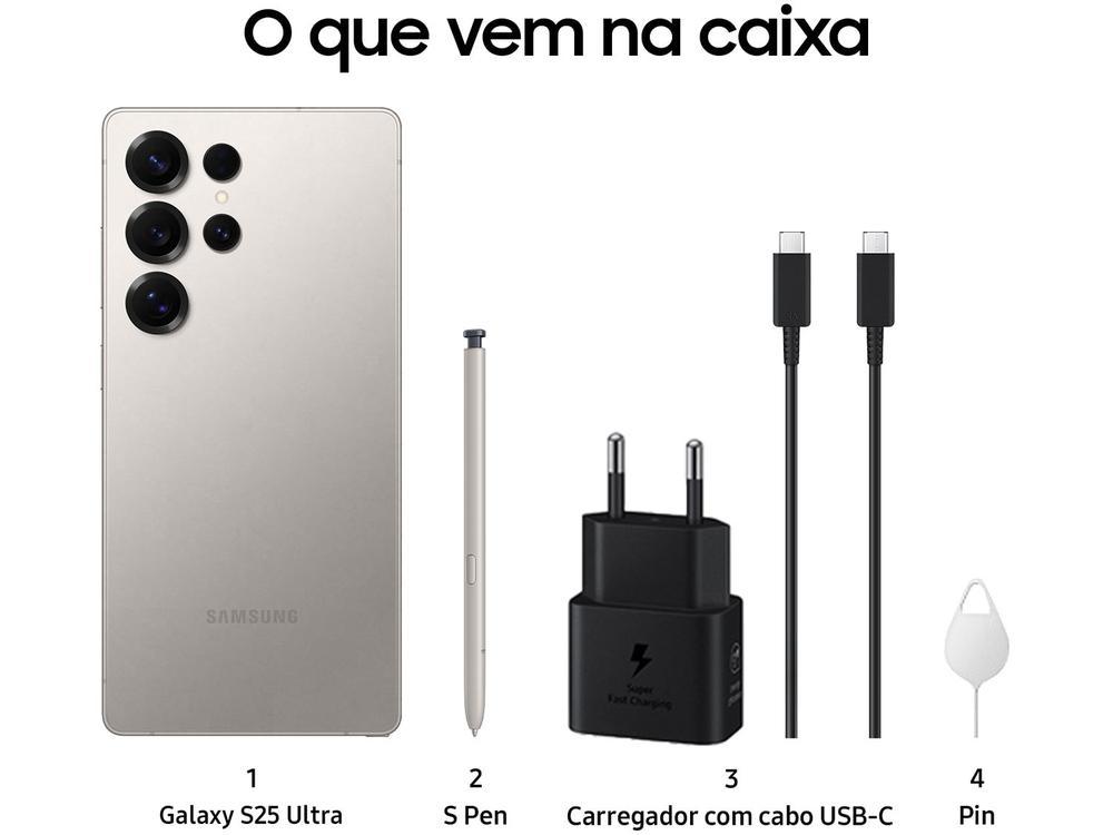 Samsung Galaxy S25 Ultra 5G 512GB Galaxy AI Titânio Cinza 6,9" 12GB RAM Câm. Quádrupla 200+50+10+50MP Bateria 5000mAh Dual Chip - 7