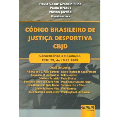 Livro-Código Brasileiro de Justiça Desportiva CBJD:Comentários à Resolução CNE 29,de 10.12.2009-Paulo Cesar Gradela Filho,Paulo Bracks e Milton Jordão