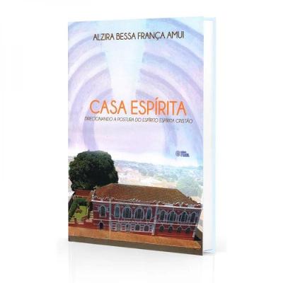 Casa Espírita - Direcionando A Postura Do Espirito Espírita Crtistão